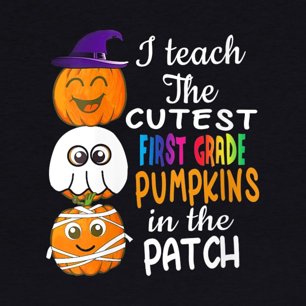 Womens Halloween Teacher graphic Teach Cutest Pumpkins First Grade by schaefersialice